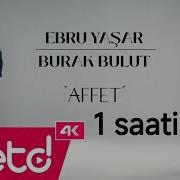 Burak Bulut Ve Ebru Yaşar Affet 1 Saat