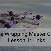 Wire Wrapping Master Class Beginner Level 1 Links