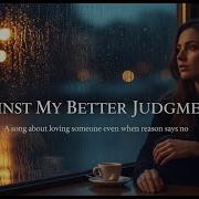 Against My Better Judgment Песня на английском языке Учите английский через музыку Эмоциона