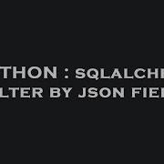 PYTHON Sqlalchemy Filter By Json Field