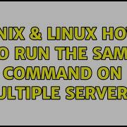 Unix Linux How To Run The Same Command On Multiple Servers 2 Solutions