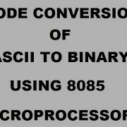 CODE CONVERSION OF ASCII TO BINARY NUMBER USING 8085 MICROPROCESSOR