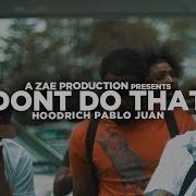 Hoodrich Pablo Juan Don T Do That Official Music Video Shot By AZaeProduction
