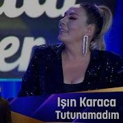 Işın Karaca TUTUNAMADIM