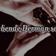 Dert Bende Derman Sende
