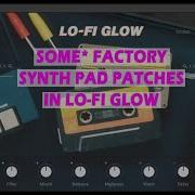 Demo Of 7 Of The Factory Synth Pad Patches On Native Instruments LO FI GLOW