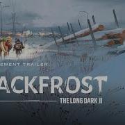 BLACKFROST The Long Dark 2 Announcement Trailer