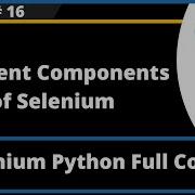 Different Components In Selenium Selenium Python Session 16