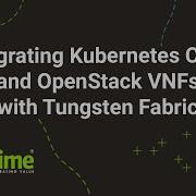 Integrating Kubernetes CNFs And OpenStack VNFs With Tungsten Fabric