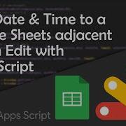 Auto Add Date And Time To An Adjacent Cell Upon Edit In Google Sheets With Apps Script