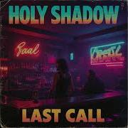 Holy Shadow Last Call