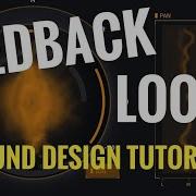 How To Sound Design With Feedback Loops