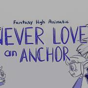 Never Love An Anchor Fantasy High Animatic