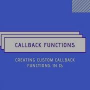 How To Make Custom Callback Functions In JavaScript JS Functions