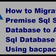 How To Migrate On Premise Sql Server Database To Azure Sql Database Using Bacpac Azure SQL Database