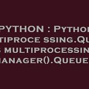 PYTHON Python Multiprocessing Queue Vs Multiprocessing Manager Queue
