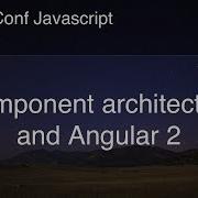 Component Architecture And Angular 2