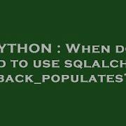 PYTHON When Do I Need To Use Sqlalchemy Back Populates