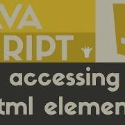 Accessing HTML Elements Javascript Tutorial 13