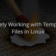 How To Securely Work With Temporary Files In Linux Shell Scripting