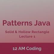 Patterns Java Solid And Hollow Rectangle Lecture 1