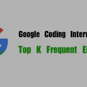 Google Coding Interview Question Leetcode 347 Top K Frequent Elements