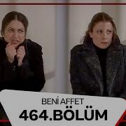 Beni Affet 464 Bölüm