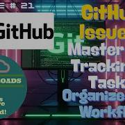 Episode 21 GitHub Issues Master Bug Tracking Project Tasks Organize Your Workflow
