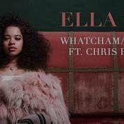 Ella Mai Ft Chris Brown Whatchamacallit Audio Video Official