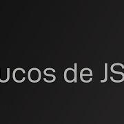 10 Trucos Indispensables De Javascript