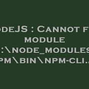 NodeJS Cannot Find Module C Node Modules Npm Bin Npm Cli Js