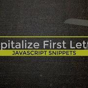 JavaScript Capitalize First Letter How To Make Strings And Arrays Sentence Case