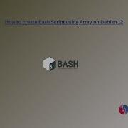 How To Create Bash Script Using Array On Debian 12
