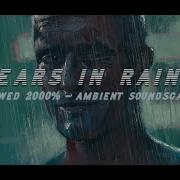 Tears In Rain Slowed 2000 Blade Runner Ambient Soundscape