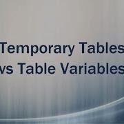 Temporary Tables Vs Table Variables SQL Server Basics
