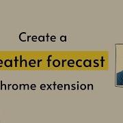 Create A Simple Chrome Extension Part 1 A Weather App