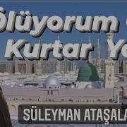 Ölüyorum Gel Kurtar Yar Süleyman Ataşalan