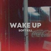 Soft Kill Wake Up Sub Español