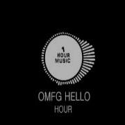 Omfg Hello 1 Hour Version
