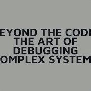 Beyond The Code The Debugging Mindset Every Developer Must Master