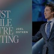 Trust While You Re Waiting Joel Osteen