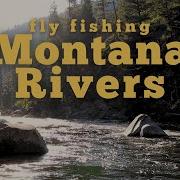 One Season On The World Famous Rivers Of Missoula Fly Fishing Montana