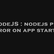 NodeJS Nodejs Pm2 Error On App Startup