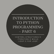 Introduction To Python Programming Part 6 Control Structures Iterative While And For Loop