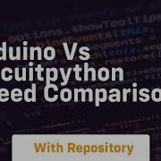 Arduino Vs Circuitpython Speed Comparison