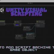 How To Add Script Machine To Game Object In Unity Visual Scripting