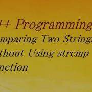 C Program To Comparing Two Strings Without Using Strcmp Function