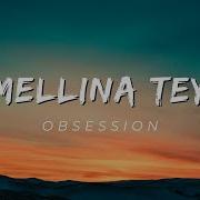 Mellina Tey Obsession 4k Lyrics