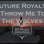 Future Royalty Throw Me To The Wolves 8D Use Headphones