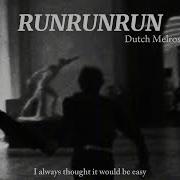 RUNRUNRUN Dutch Melrose Lyrics